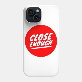 close enough Phone Case