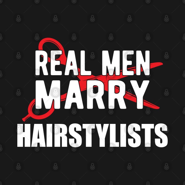 Hairstylist - Real men marry hairstylists by KC Happy Shop