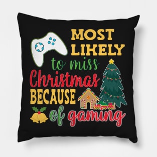 MOST LIKELY TO MISS CHRISTMAS BECAUSE OF GAMING DESIGN LOOKS GREAT ON SHIRTS, SOCKS, MUGS AND MORE Pillow