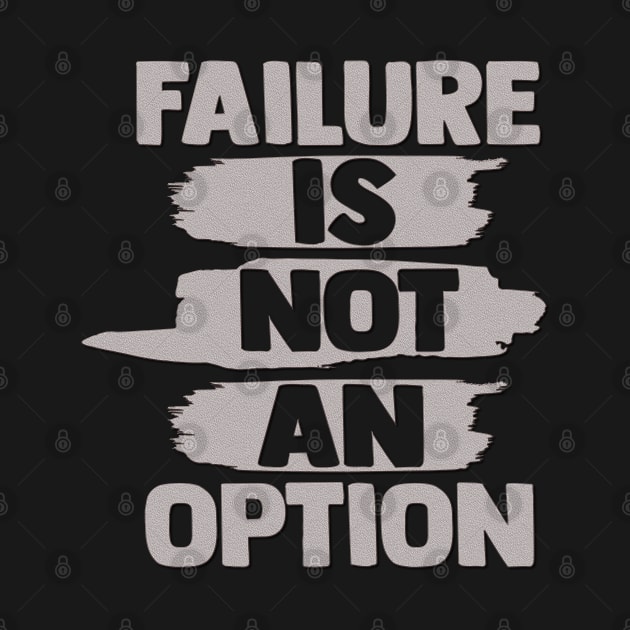Failure Is Not An Option Motivational Inspirational Quotes Slogan by familycuteycom