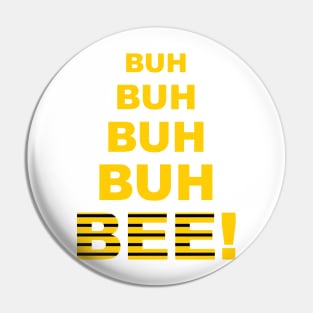 Buh Buh Buh Buh Bee! Pin