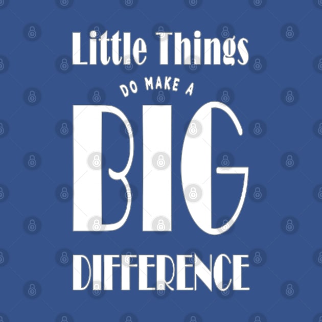 Little Things Make A Big Difference by TLSDesigns