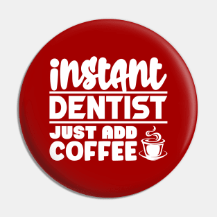 Instant dentist just add coffee Pin