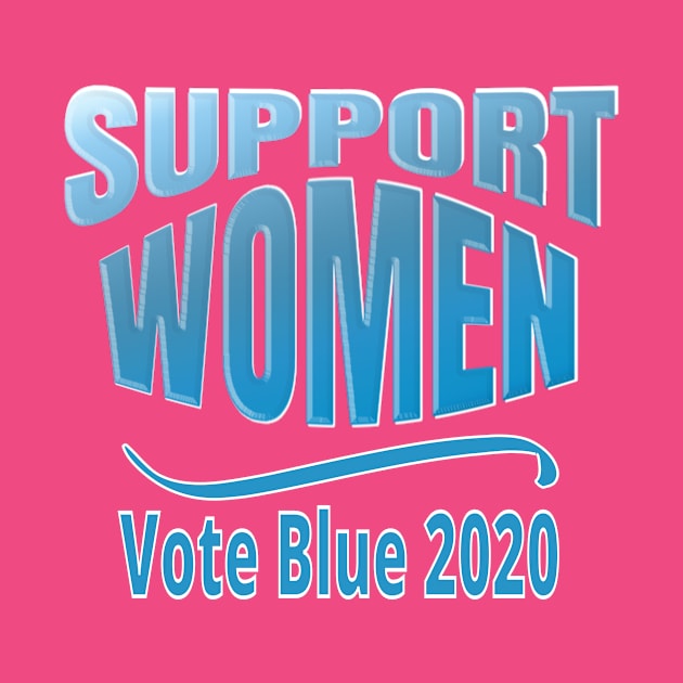 SUPPORT WOMEN: Vote Blue 2020 by eezeeteez