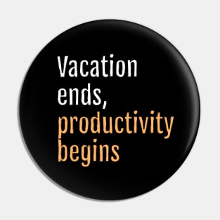 Vacation ends, productivity begins (Black Edition) Pin