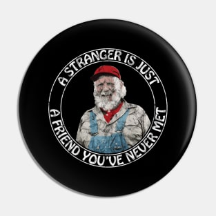 Uncle Jesse - A stranger is just a friend you've never met (White Text  Distressed) Pin