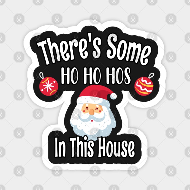 There's Some Ho Ho Hos In This House - Funny Santa Christmas Time Gift Magnet by WassilArt