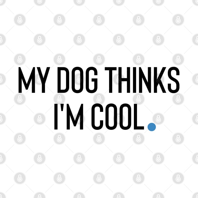 My Dog Thinks I'm Cool by Claracanvas