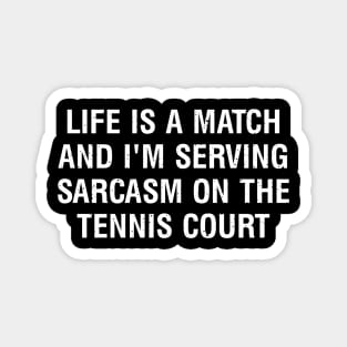 Life is a match, and I'm serving sarcasm on the Tennis court Magnet