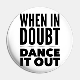 When In Doubt, Dance It Out Pin