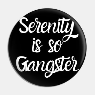 Serenity Is So Gangster Alcoholic Addict Recovery Pin