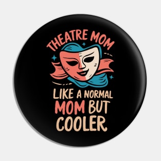 Theatre Mom, Like A Normal Mom But Cooler. Funny Pin