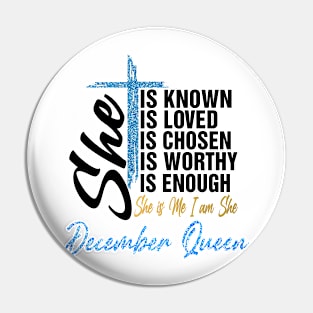 December Queen She Is Known Loved Chosen Worthy Enough She Is Me I Am She Pin