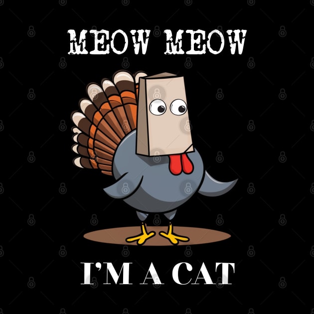 Funny Turkey Meow I'm a Cat Fake Cat Thanksgiving Design by CharismaShop