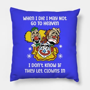 When I Die I May Not Go To Heaven I Don’t Know If They Let Clowns In Pillow