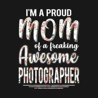 I'm A Proud Mom of Photographer Funny Mother's Day Gift T-Shirt