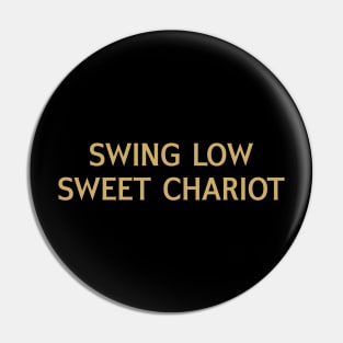 Swing Low Sweet Chariot Pin