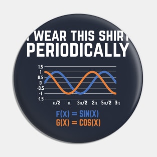 I Wear This Shirt Periodically - Funny math pun Pin