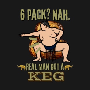 Real Man Got a Keg - Funny Sumo Wrestler Beer T-Shirt