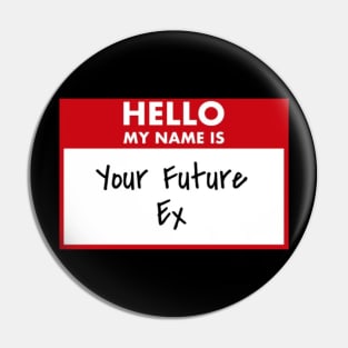 Your Future Ex Pin