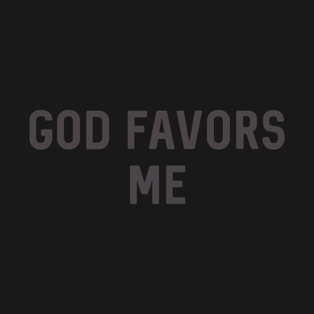 God Favors Me