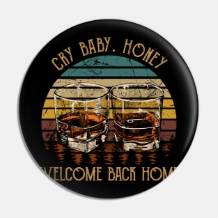 Cry Baby. Honey, Welcome Back Home Country Music Wine Cups Pin