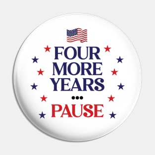 Four More Years... Pause Pin