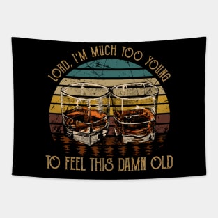 Lord, I'm Much Too Young To Feel This Damn Old Glass Whiskey Vintage Tapestry