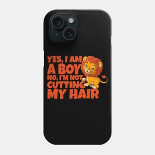 Yes, I Am A Boy No, I'm Not Cutting My Long Hair Phone Case