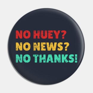 Funny Quotes no huey? no news? no thanks! Vintage Pin