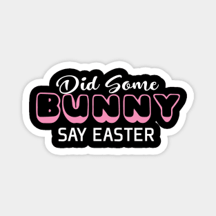 Did Some Bunny Say Easter Magnet