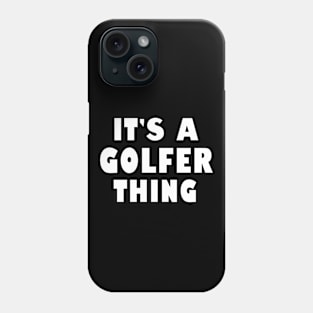 It's a golfer thing Phone Case