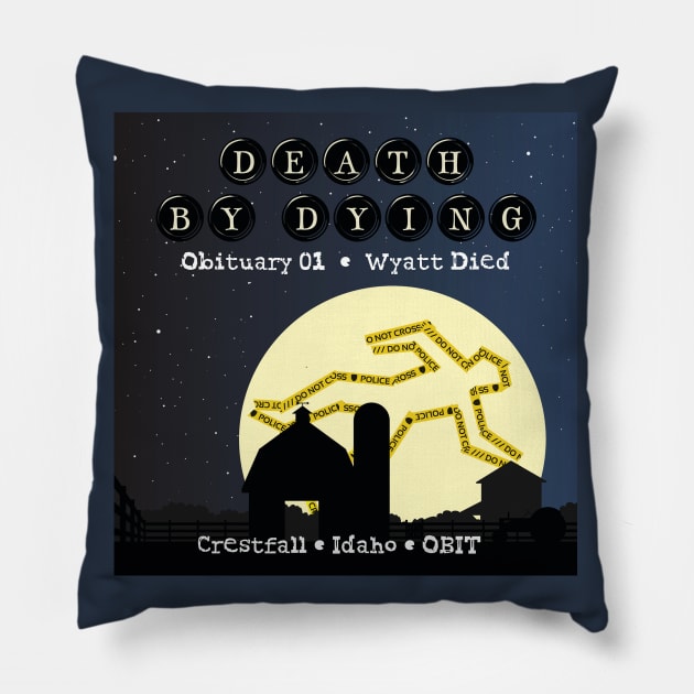 Death by Dying: Wyatt Died Pillow by Death by Dying Podcast