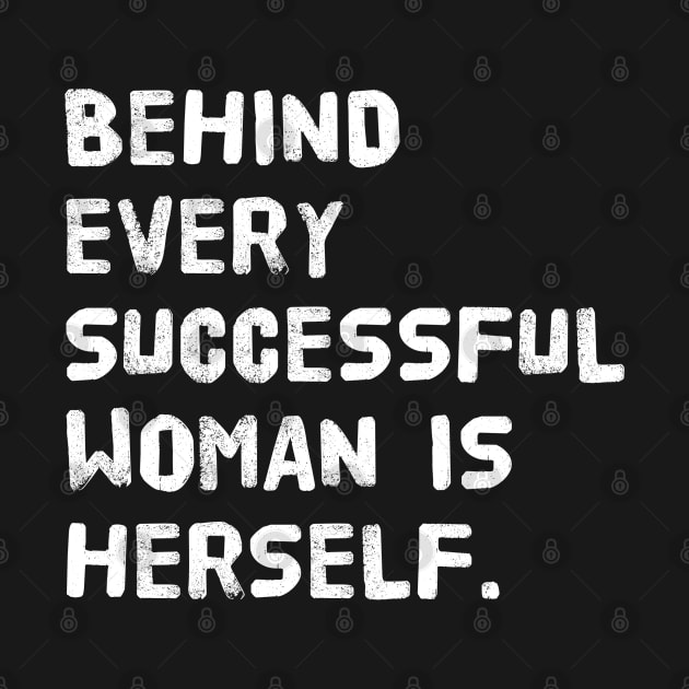Behind Every Successful Woman is Herself by LENTEE