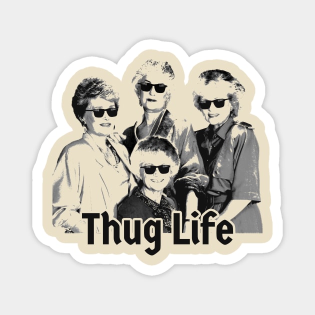 golden girls - thug life Magnet by Thermul Bidean