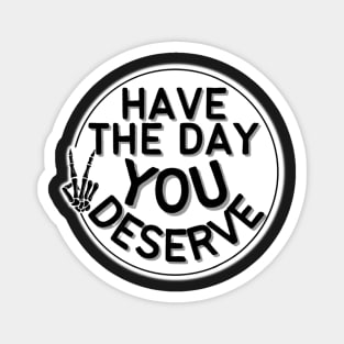 HAVE THE DAY YOU DESERVE PEACE SIGN CREEPY SKELETAL HAND ROUND CIRCLE Magnet