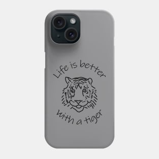 Animals Quote Life is Better with a Tiger Phone Case