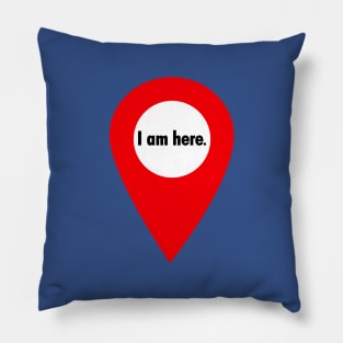 I am here. Pillow