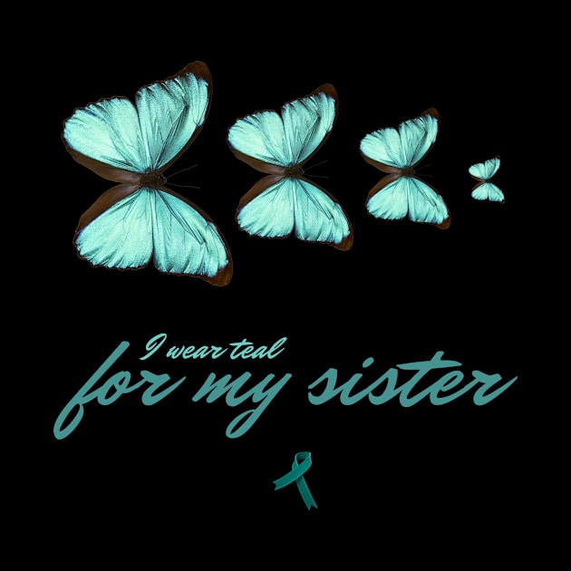 I wear teal for my sister Cervical Cancer by Modawear