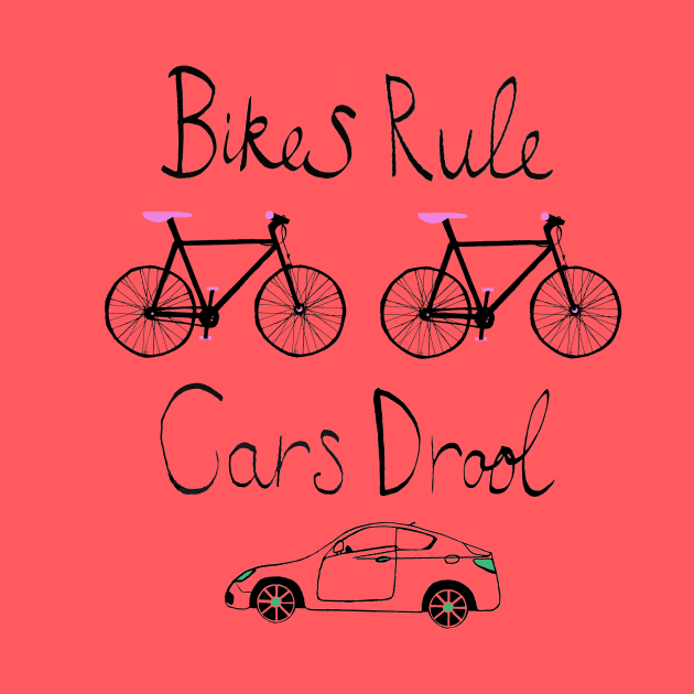 Bikes Rule Cars Drool by LydiaWist