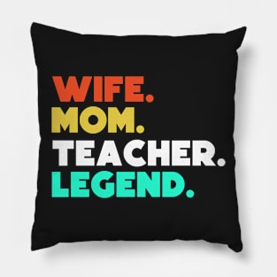 Wife.Mom.Teacher.Legend. Pillow