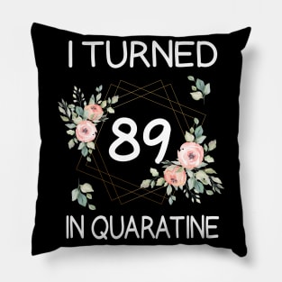 I Turned 89 In Quarantine Floral Pillow