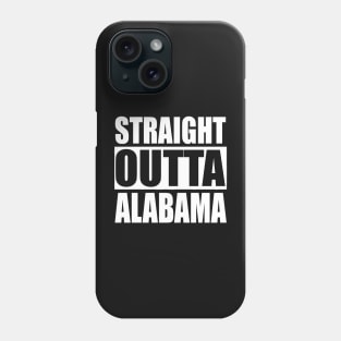 Straight Outta Alabama Phone Case