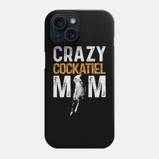 Crazy Cockatiel Mom Parrot Lover Bird Mommy Phone Case