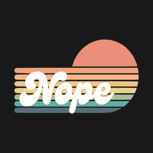 Nope retro sunrise sunset funny contrast T-Shirt