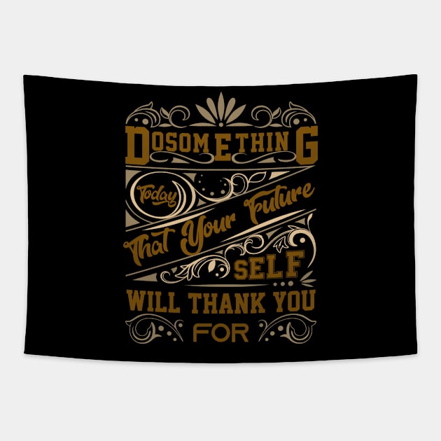 Do something today that your future self will thank you Tapestry by Graficof