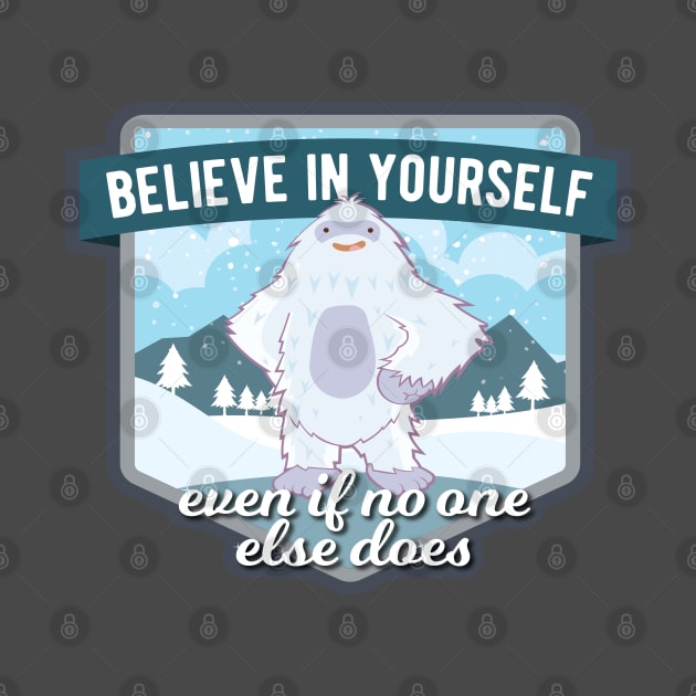 Believe in Yourself Yeti by sentinelsupplyco