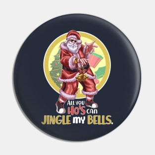 All You Ho's Can Jingle My Bells v1 Pin