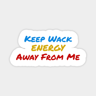 Keep Wack Energy Away From Me Magnet