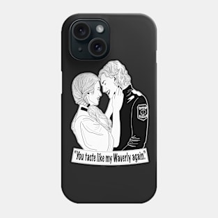 You taste like my Waverly again Phone Case